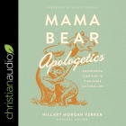 Mama Bear Apologetics: Empowering Your Kids to Challenge Cultural Lies By Hillary Morgan Ferrer, Hillary Morgan Ferrer (Read by) Cover Image