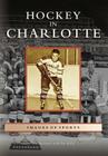 Hockey in Charlotte (Images of Sports) Cover Image