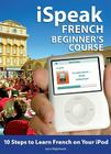 Ispeak French Beginner's Course (MP3 CD + Guide): 10 Steps to Learn French on Your iPod [With Book] Cover Image