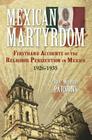Mexican Martyrdom: Firsthand Accounts of the Religious Persecution in Mexico 1926-1935 By Wilfrid Parsons Cover Image