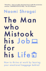 The Man Who Mistook His Job for His Life: How to Thrive at Work by Leaving Your Emotional Baggage Behind Cover Image