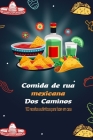 Comida de rua mexicana Dos Caminos: 100 receitas autênticas para fazer em casa Cover Image