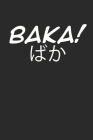 Baka !: Wochenkalender A5 für Otaku Anime und Manga Liebhaber und Anime Merchandise Fans I ca. A5 (6x9 inch.) I Geschenk I 120 By Japan Publishing Cover Image