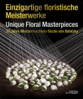 Unique Floral Masterpieces: 30 Jahre Meistermacherin Nicole Von Boletzky Cover Image