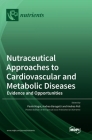 Nutraceutical Approaches to Cardiovascular and Metabolic Diseases: Evidence and Opportunities By Paolo Magni (Guest Editor), Andrea Baragetti (Guest Editor), Andrea Poli (Guest Editor) Cover Image