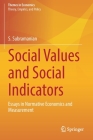 Social Values and Social Indicators: Essays in Normative Economics and Measurement By S. Subramanian Cover Image