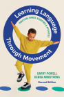 Learning Language Through Movement: Practical games, exercises and activities By Garry Powell, Debra Armstrong Cover Image