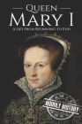 Queen Mary I: A Life From Beginning to End Cover Image