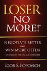 Loser No More! Negotiate Better and Win More Often - at Home, on the Job and in Business By Igor S. Popovich Cover Image
