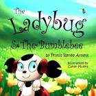 The Ladybug & The Bumblebee By Caitlin Mullins (Illustrator), Phyllis Renee Arnett Cover Image
