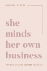 She Minds Her Own Business: The Guide to Designing a Life and Business You Love By Krystel Stacey Cover Image
