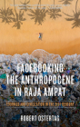 Facebooking the Anthropocene in Raja Ampat: Technics and Civilization in the 21st Century (KAIROS) By Bob Ostertag Cover Image
