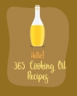 Hello! 365 Cooking Oil Recipes: Best Cooking Oil Cookbook Ever For Beginners [Book 1] By MS Ingredient, MS Ibarra Cover Image
