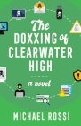 The Doxxing of Clearwater High By Michael Paul Rossi, Dani Segelbaum (Editor), Jordan Wannemacher (Designed by) Cover Image