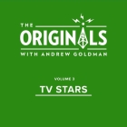 TV Stars: The Originals: Volume 3 By Andrew Goldman, Andrew Goldman (Read by), Andrew Goldman (Interviewer) Cover Image