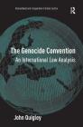 The Genocide Convention: An International Law Analysis (International and Comparative Criminal Justice) By John Quigley Cover Image