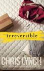 Irreversible By Chris Lynch, Scott Merriman (Read by) Cover Image