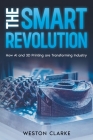 The Smart Revolution: How AI and 3D Printing are Transforming Industry By Weston Clarke Cover Image
