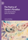 The Poetry of Dante's Paradiso: Lives Almost Divine, Spirits That Matter By Jeremy Tambling Cover Image