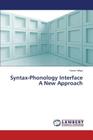Syntax-Phonology Interface A New Approach By Yahya Yusra Cover Image