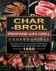 Char-Broil Propane Gas Grill Cookbook1000: The Gas Grill for successful Grilling for Beginners and Advanced Users with 1000 Days Easy Recipes By Lisa Rae Cover Image