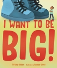 I Want to Be Big! By Tiffany Golden, Sawyer Cloud (Illustrator) Cover Image