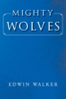 Mighty Wolves By Edwin Walker Cover Image