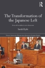 The Transformation of the Japanese Left: From Old Socialists to New Democrats (Nissan Institute/Routledge Japanese Studies) Cover Image