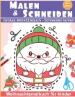 Malen & Schneiden: Großes Aktivitätsbuch - Schneiden lernen Ab 4 Jahren Weihnachtsmalbuch für kinder By 1. 2. 3. Unendliche Kreativitä Editions Cover Image