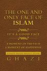 The One and Only Face of Islam: It's a Good Face By Ghazi Cover Image