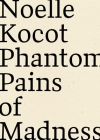 Phantom Pains of Madness By Noelle Kocot Cover Image