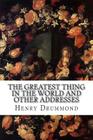 The Greatest Thing in the World and Other Addresses By Henry Drummond Cover Image