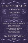 Autobiography - A Friend in the Library: Volume XII - A Practical Guide to the Writings of Ralph Waldo Emerson, Nathaniel Hawthorne, Henry Wadsworth L Cover Image