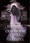 The Haunting of Craigmorag Castle: A historical gothic romance By Lisa Greer Cover Image
