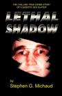 Lethal Shadow: The Chilling True-Crime Story of a Sadistic Sex Slayer By Stephen G. Michaud Cover Image