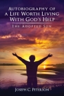 Autobiography of a Life Worth Living With God's Help: The Adopted Son By Joseph C. Peterson Cover Image