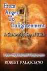 From Anger To Enlightenment: A Survivor's Story of Faith By Robert J. Palasciano, Selfpubbookcovers Com (Illustrator), LLC Lorie Deworken/Mind the Margins (Illustrator) Cover Image