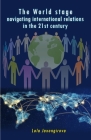 The World stage - navigating international relations in the 21st century Cover Image