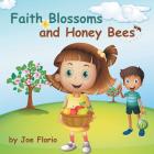 Faith, Blossoms and Honey Bees By Joe Florio Cover Image