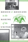 Mexico and Mexicans in the Making of the United States (CMAS History, Culture, and Society Series) By John Tutino (Editor) Cover Image