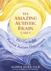 The Amazing Autistic Brain Cards: 150 Cards with Strengths and Challenges for Positive Autism Discussions By Glòria Durà-Vilà, Rebecca Tatternorth (Illustrator) Cover Image