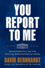 You Report to Me: Accountability for the Failing Administrative State By David Bernhardt Cover Image