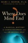 Where Does Mind End?: A Radical History of Consciousness and the Awakened Self Cover Image