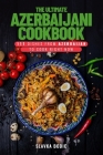 The Ultimate Azerbaijani Cookbook: 111 Dishes From Azerbaijan To Cook Right Now Cover Image