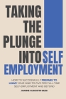 Taking the Plunge into Self-Employment: How to Successfully Prepare to Leave Your Nine-to-Five for Full-Time Self-Employment and Beyond Cover Image