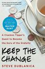 Keep the Change: A Clueless Tipper's Quest to Become the Guru of the Gratuity By Steve Dublanica Cover Image