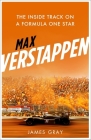 Max Verstappen: The Inside Track on a Formula One Star By James Gray Cover Image