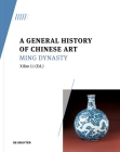 A General History of Chinese Art: Ming Dynasty By Xifan Li (Editor) Cover Image