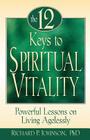 The 12 Keys to Spiritual Vitality: Powerful Lessons on Lving Agelessly By Richard Johnson Cover Image