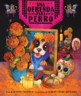 ofrenda para Perro (un libro ilustrado del Día de Muertos para niños) (An Ofrenda for Perro) (Spanish Edition) By Judith Valdés B., Carlos Vélez Aguilera (Illustrator) Cover Image